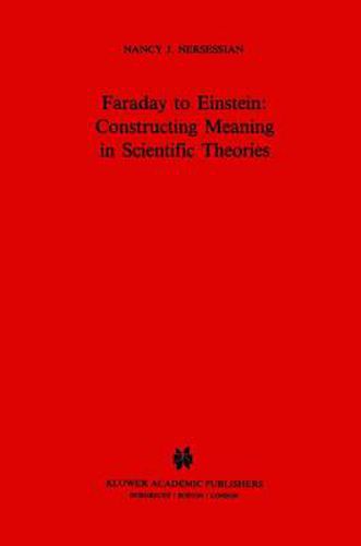 Cover image for Faraday to Einstein: Constructing Meaning in Scientific Theories