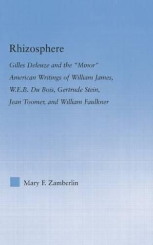 Cover image for Rhizosphere: Gilles Deleuze and the  Minor  American Writings of William James, W.E.B. Du Bois, Gertrude Stein, Jean Toomer, and William Faulkner