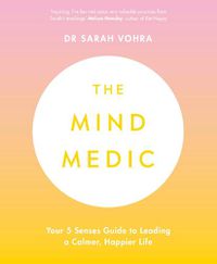 Cover image for The Mind Medic: Your 5 Senses Guide to Leading a Calmer, Happier Life
