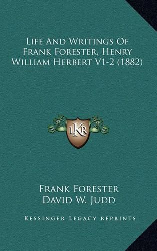 Life and Writings of Frank Forester, Henry William Herbert V1-2 (1882)