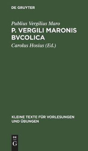 P. Vergili Maronis Bvcolica: Cvm Avctoribvs Et Imitatoribvs in Vsvm Scholarvm