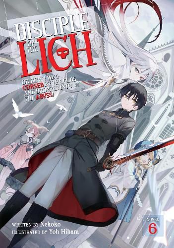 Cover image for Disciple of the Lich: Or How I Was Cursed by the Gods and Dropped Into the Abyss! (Light Novel) Vol. 6