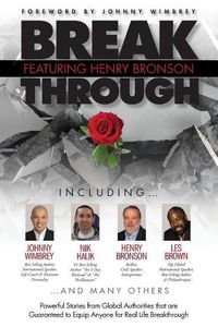 Cover image for Break Through Featuring Henry Bronson: Powerful Stories from Global Authorities that are Guaranteed to Equip Anyone for Real Life Breakthroughs