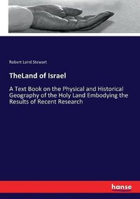 Cover image for TheLand of Israel: A Text Book on the Physical and Historical Geography of the Holy Land Embodying the Results of Recent Research