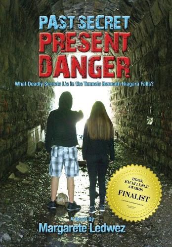 Cover image for Past Secret Present Danger: What Deadly Secrets Lie in the Tunnels Beneath Niagara Falls?