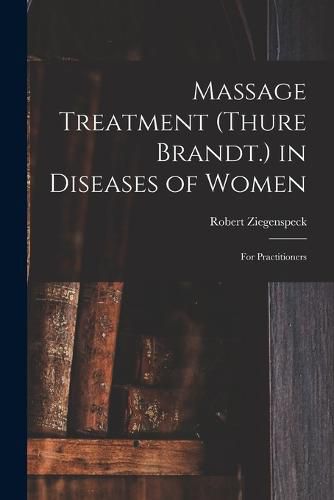 Cover image for Massage Treatment (Thure Brandt.) in Diseases of Women