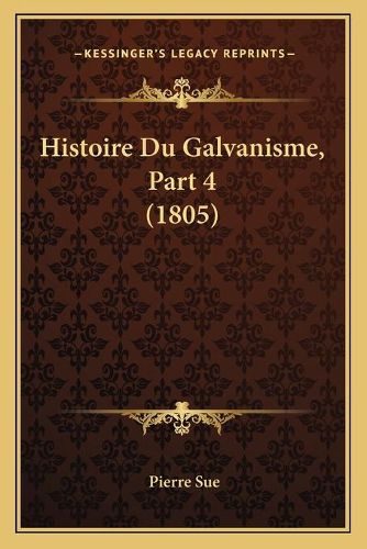 Histoire Du Galvanisme, Part 4 (1805)