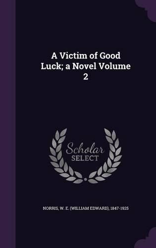 Cover image for A Victim of Good Luck; A Novel Volume 2