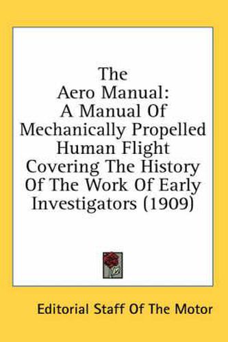 Cover image for The Aero Manual: A Manual of Mechanically Propelled Human Flight Covering the History of the Work of Early Investigators (1909)