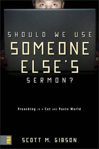 Cover image for Should We Use Someone Else's Sermon?: Preaching in a Cut-and-Paste World