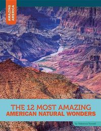 Cover image for The 12 Most Amazing American Natural Wonders