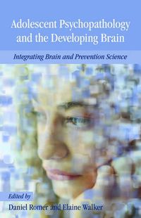 Cover image for Adolescent Psychopathology and the Developing Brain: Integrating Brain and Prevention Science