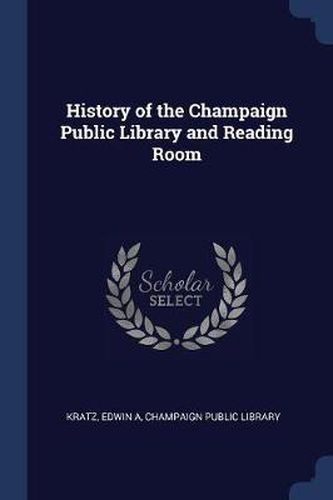 Cover image for History of the Champaign Public Library and Reading Room