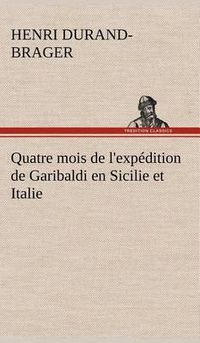 Cover image for Quatre mois de l'expedition de Garibaldi en Sicilie et Italie