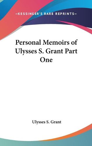 Cover image for Personal Memoirs of Ulysses S. Grant Part One