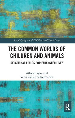 Cover image for The Common Worlds of Children and Animals: Relational Ethics for Entangled Lives