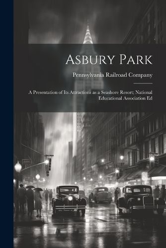 Asbury Park; a Presentation of its Attractions as a Seashore Resort; National Educational Association Ed