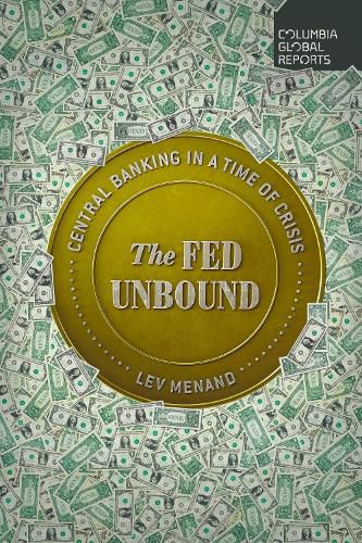 The Fed Unbound: The Trouble with Government by Central Bank