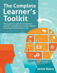 Cover image for The Complete Learner's Toolkit: Metacognition and Mindset - Equipping the modern learner with the thinking, social and self-regulation skills to succeed at school and in life