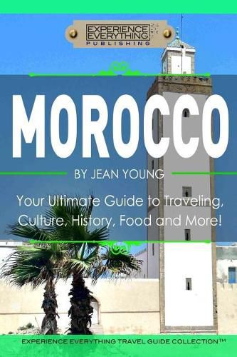 Cover image for Morocco: Your Ultimate Guide to Travel, Culture, History, Food and More!: Experience Everything Travel Guide Collection?