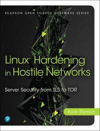 Cover image for Linux Hardening in Hostile Networks: Server Security from TLS to Tor