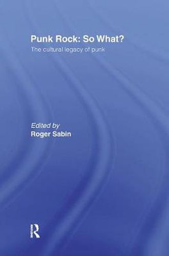 Cover image for Punk Rock: So What?: The Cultural Legacy of Punk