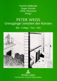 Cover image for Peter Weiss - Grenzgaenger Zwischen Den Kuensten: Bild - Collage - Text - Film