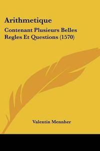 Cover image for Arithmetique: Contenant Plusieurs Belles Regles Et Questions (1570)