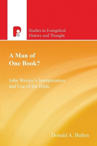 A Man of One Book?: John Wesley's Interpretation & Use of the Bible