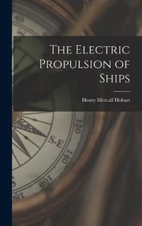 Cover image for The Electric Propulsion of Ships