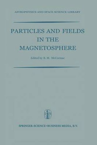 Cover image for Particles and Fields in the Magnetosphere: Proceedings of a Symposium Organized by the Summer Advanced Study Institute, Held at the University of California, Santa Barbara, Calif., August 4-15, 1969