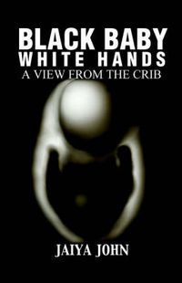 Cover image for Black Baby White Hands: A View from the Crib