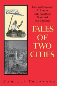 Cover image for Tales of Two Cities: Race and Economic Culture in Early Republican North and South America