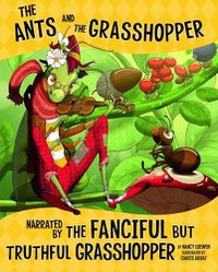 Cover image for The Ants and the Grasshopper, Narrated by the Fanciful But Truthful Grasshopper