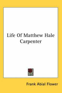 Cover image for Life of Matthew Hale Carpenter