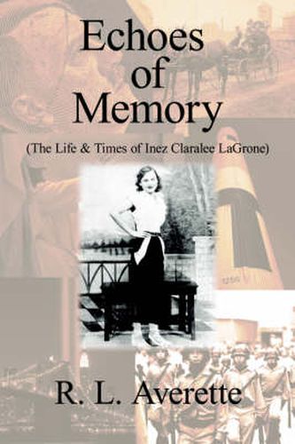 Cover image for Echoes of Memory: (The Life & Times of Inez Claralee LaGrone)