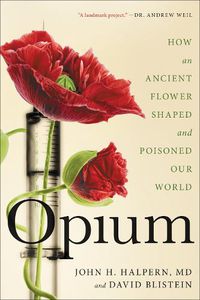 Cover image for Opium: How an Ancient Flower Shaped and Poisoned Our World