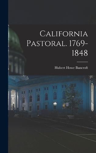 Cover image for California Pastoral. 1769-1848