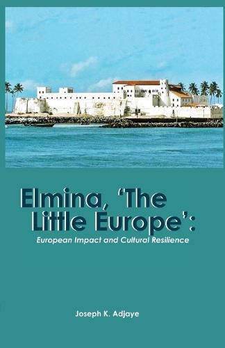 Cover image for Elmina, 'The Little Europe': European Impact and Cultural Resilience