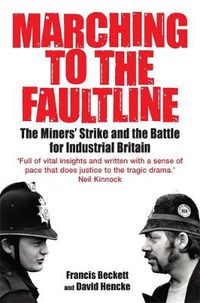 Cover image for Marching to the Fault Line: The Miners' Strike and the Battle for Industrial Britain