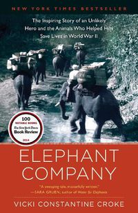 Cover image for Elephant Company: The Inspiring Story of an Unlikely Hero and the Animals Who Helped Him Save  Lives in World War II