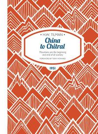 Cover image for China to Chitral Paperback: Mountains are the beginning and end of all scenery