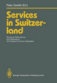 Cover image for Services in Switzerland: Structure, Performance, and Implications of European Economic Integration