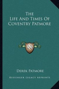 Cover image for The Life and Times of Coventry Patmore