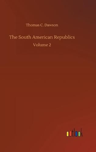 Cover image for The South American Republics: Volume 2