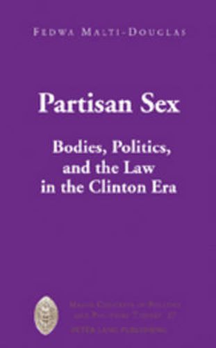 Partisan Sex: Bodies, Politics, and the Law in the Clinton Era