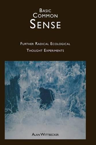 Cover image for Basic Common Sense: Further Radical Ecological Thought Experiments