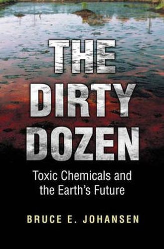 The Dirty Dozen: Toxic Chemicals and the Earth's Future