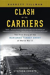 Cover image for Clash of the Carriers: The True Story of the Marianas Turkey Shoot of World War II