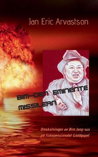 Cover image for Bim - den Eminente Missilern: Omskolningen av Bim Jong-sus pa fiskepensionatet Gaddgapet